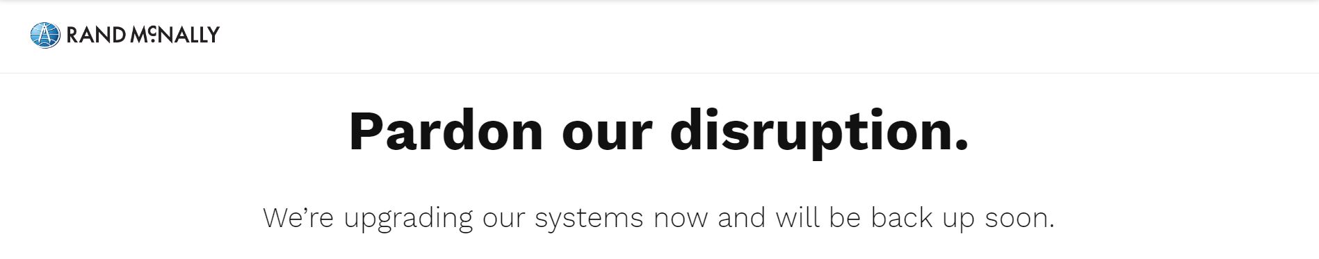 Notice on Rand McNally site says they are upgrading systems.